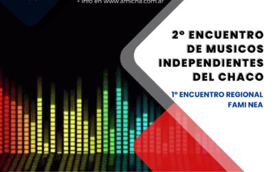 2° Encuentro de Músicos Independientes del Chaco y 1º Encuentro Regional FAMI – NEA